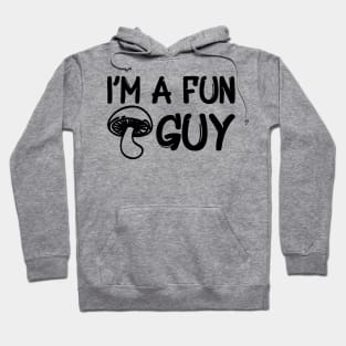 Mushroom - I'm a fun guy Hoodie